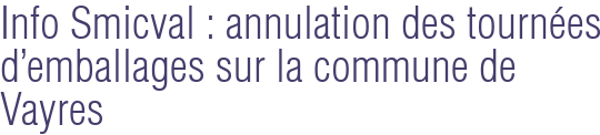 Info Smicval : annulation des tournées d'emballages sur la commune de Vayres