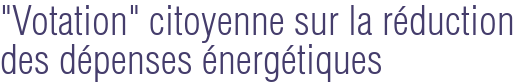 "Votation" citoyenne sur la réduction des dépenses énergétiques