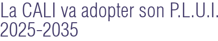 La CALI va adopter son P.L.U.I. 2025-2035