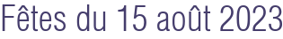 Fêtes du 15 août 2023