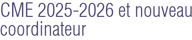 CME 2025-2026 et nouveau coordinateur