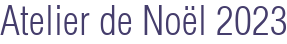 Atelier de Noël 2023