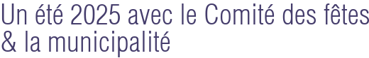 Un été 2025 avec le Comité des fêtes & la municipalité