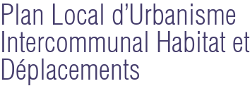 Plan Local d'Urbanisme Intercommunal Habitat et Déplacements